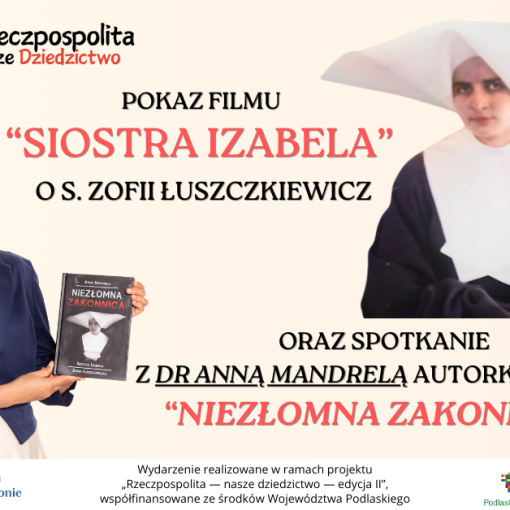 Pokaz filmu „Siostra Izabela” i wykład Serdecznie dziękuję za liczne przybycie na pokaz filmu ,,Siostra Izabela" i wykład „Niezłomna zakonnica. Siostra Izabela (Zofia Łuszczkiewicz)”